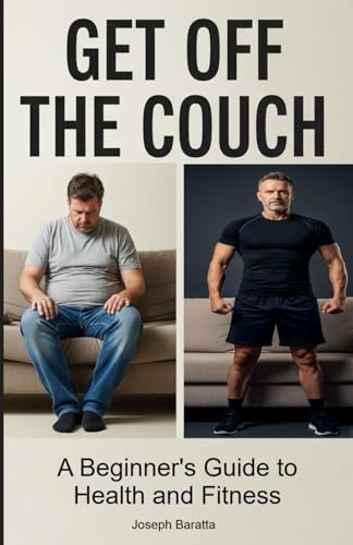 Get Off The Couch: A Guide to Getting Healthy and Staying Fit