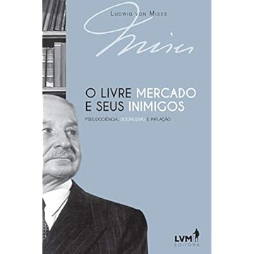 Capa do livro O livre-mercado e seus inimigos: Pseudociência, socialismo e inflação