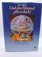 Und den Himmel gibt es doch!: Die Suche der Menschheit nach dem ewigen Leben 3891140010 Book Cover