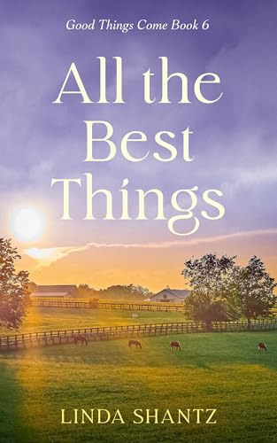 All The Best Things: A sweet, small-town, opposites attract romance (Good Things Come Book 6)