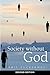 Society without God, Second Edition: What the Least Religious Nations Can Tell Us about Contentment