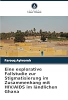 Eine explorative Fallstudie zur Stigmatisierung im Zusammenhang mit HIV/AIDS im ländlichen Ghana (German Edition) 6208699142 Book Cover