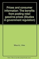 Prices and consumer information: The benefits from posting retail gasoline prices (Studies in government regulation) 0844732958 Book Cover
