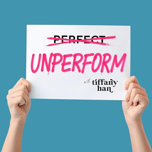 Page de couverture de Unperform with Tiffany Han (formerly Raise Your Hand Say Yes)