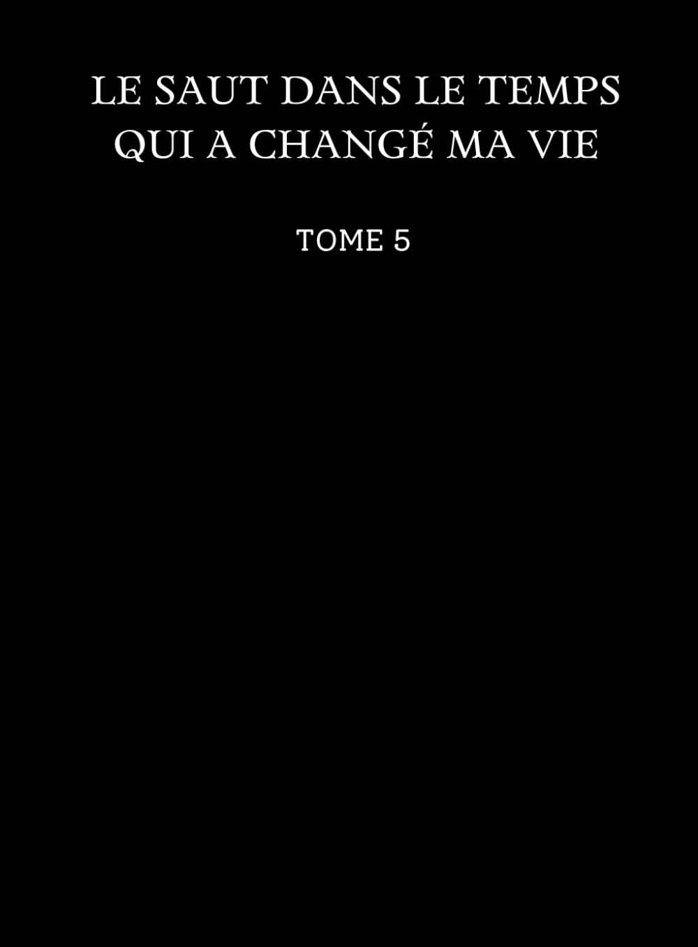 Le saut dans le temps qui a changé ma vie: Tome 5