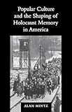 Popular Culture and the Shaping of Holocaust Memory in America (Samuel and Althea Stroum Lectures in Jewish Studies)
