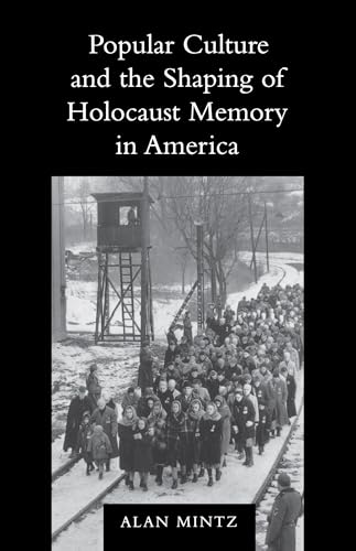 Popular Culture and the Shaping of Holocaust Memory in America (Samuel and Althea Stroum Lectures in Jewish Studies)