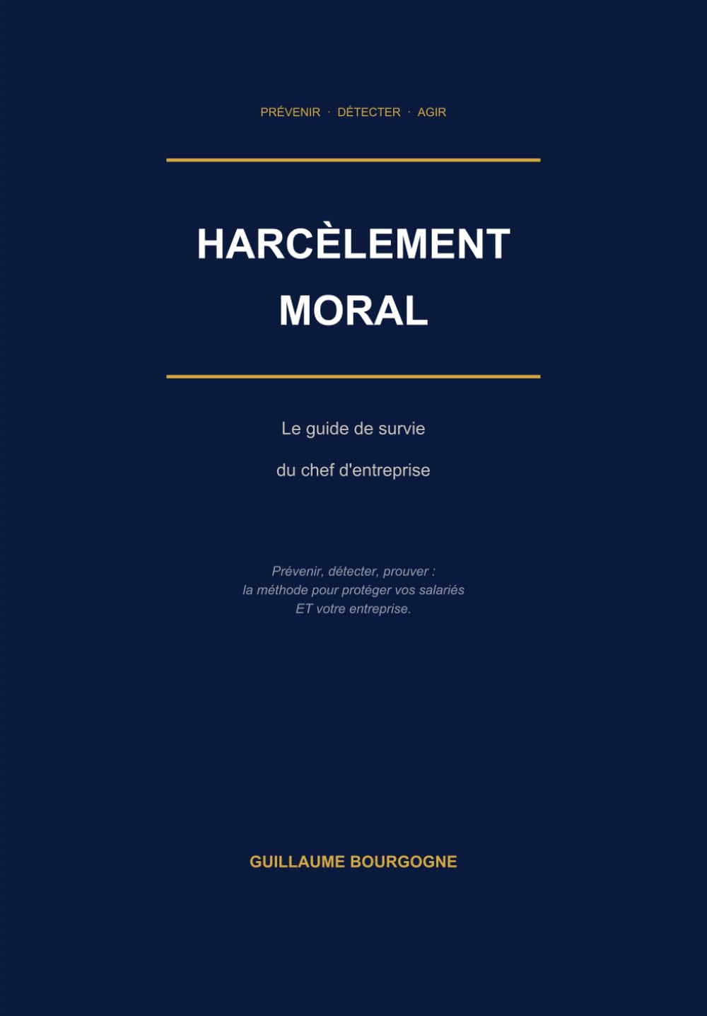 Harcèlement moral: Le guide de survie du chef d'entreprise