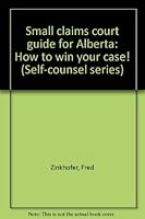 Small claims court guide for Alberta: How to win your case! (Self-counsel series) 0889082286 Book Cover