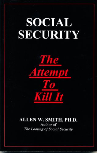 SOCIAL SECURITY: The Attempt To Kill It