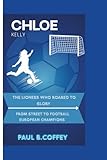 CHLOE KELLY: The Lioness Who Roared to Glory From Street Football to European Champion