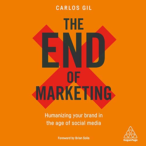 The End of Marketing: Humanizing Your Brand in the Age of Social Media and AI The End of Marketing: Humanizing Your Brand in the Age of Social Media and AI