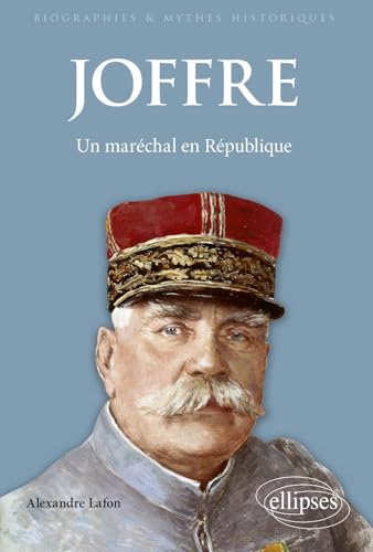 Joffre: Un maréchal en République