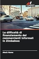 Le difficoltà di finanziamento dei commercianti informali in Zimbabwe (Italian Edition) 6208700248 Book Cover