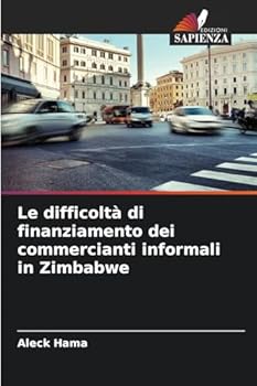 Le difficoltà di finanziamento dei commercianti informali in Zimbabwe (Italian Edition)
