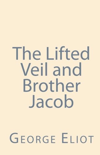 The Lifted Veil and Brother Jacob 1449988091 Book Cover