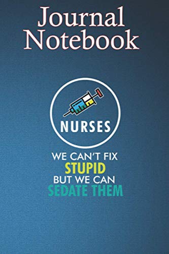  Composition Notebook, Journal Notebook: Funny Nurse Cant Fix Stupid Can Sedate Funny Size 6\'\' x 9\'\', 100 lined Pages, Soft Cover, Matte Finish Cute Gift for Baby - Family or Friends