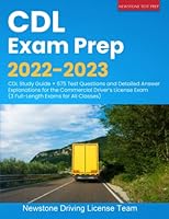 CDL Exam Prep 2022-2023: CDL Study Guide + 675 Test Questions and Detailed Answer Explanations for the Commercial Driver’s License Exam 1989726836 Book Cover