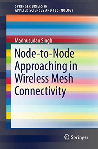 Node-to-Node Approaching in Wireless Mesh Connectivity (SpringerBriefs in Applied Sciences and Technology) view 2