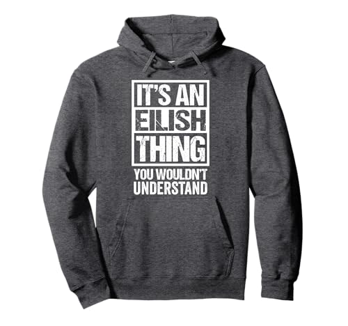 It's An Eilish Thing You Wouldn't Understand First Name Pullover Hoodie