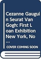 Cezanne Gauguin Seurat Van Gogh: First Loan Exhibition New York, November 1929 0405015550 Book Cover