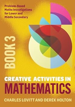 Paperback Creative Activities in Mathematics - Book 3: Problem-Based Maths Investigations for Lower and Middle Secondary Book