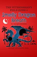 The Veterinarian's Field Guide to Smelly Dragon Breath: Vol. 2 of the Saint Quiche Island Archives 179025521X Book Cover