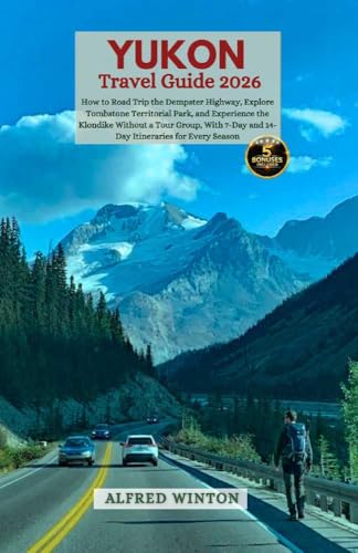 Yukon Travel Guide 2026: How to Road Trip the Dempster Highway, Explore Tombstone Territorial Park, and Experience the Klondike on Your Own Terms — With 7-Day and 14-Day Itineraries for All Seasons
