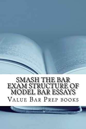 Smash The Bar Exam Structure Of Model Bar Essays: Written By A Bar Exam Expert With Published Model Bar Essays! LOOK INSIDE!