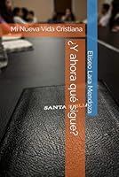 ¿Y ahora qué sigue?: Mi Nueva Vida Cristiana (Spanish Edition) B0D2B4PRYK Book Cover