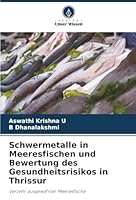 Schwermetalle in Meeresfischen und Bewertung des Gesundheitsrisikos in Thrissur (German Edition) 620901433X Book Cover