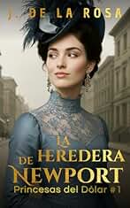 La heredera de Newport: Cuando las herederas de Nueva York conquistaron Londres #1 (Princesas del dólar)