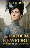La heredera de Newport: Cuando las herederas de Nueva York conquistaron Londres #1 (The Dollar Princesses)