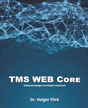 Paperback TMS WEB Core: Webanwendungen mit Delphi entwickeln (German Edition) [German] Book