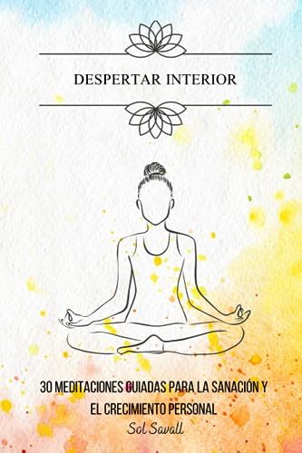 Despertar Interior: 30 Meditaciones guiadas para la sanacion y el crecimiento personal
