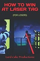 HOW TO WIN AT LASER TAG: 1086659945 Book Cover