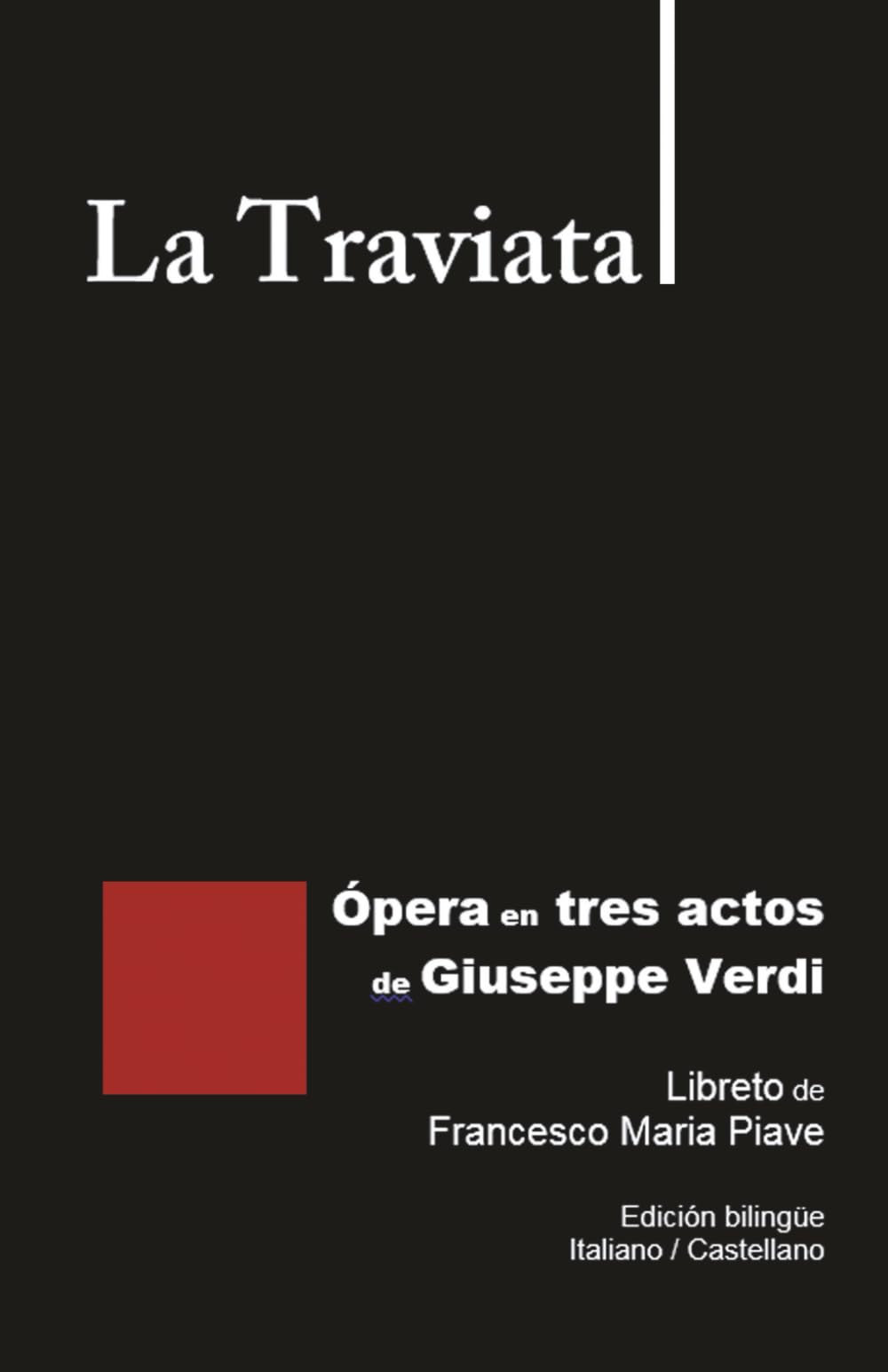 La Traviata - Ópera en tres actos de Giuseppe Verdi: Libreto de Francesco Maria Piave Edición bilingüe Italiano / Castellano (Libretos de ópera)