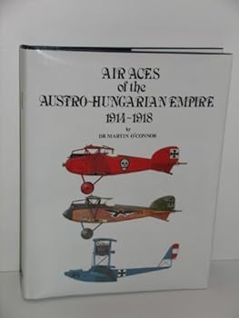 Hardcover AIR ACES OF THE AUSTRO-HUNGARIAN EMPIRE 1914-1918 [ First Edition ] Book