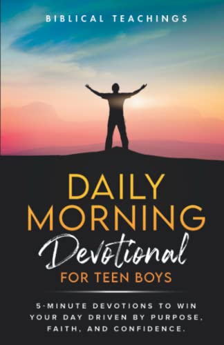 Daily Morning Devotional For Teen Boys: 5-Minute Devotions To Win Your Day Driven By Purpose, Faith, And Confidence. (Daily Devotional For Teen Boys) #TOP13
