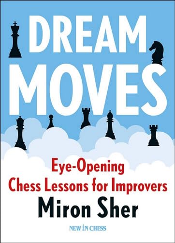Dream Moves: Eye-Opening Chess Lessons for Improvers (English Edition)