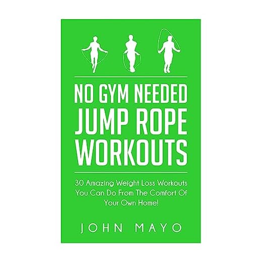 No Gym Needed- Jump Rope Workouts: 30 Amazing Weight Loss Workouts You Can Do From The Comfort Of Your Own Home! (No Gym Needed, At Home Fitness, At Home Workouts, Drop A Dress Size)