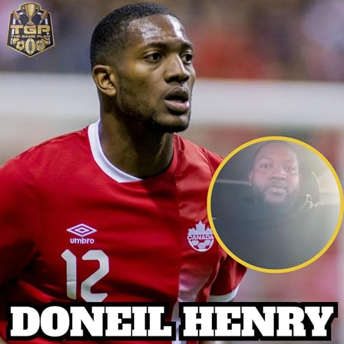 Doneil Henry on Milton Magic FC Role, CanMNT, 2026 FIFA World Cup Draw & MORE