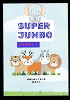 SUPER JUMBO : A Fun Colouring Book for Kids Aged 2 to 6 B0F5VLV9DX Book Cover