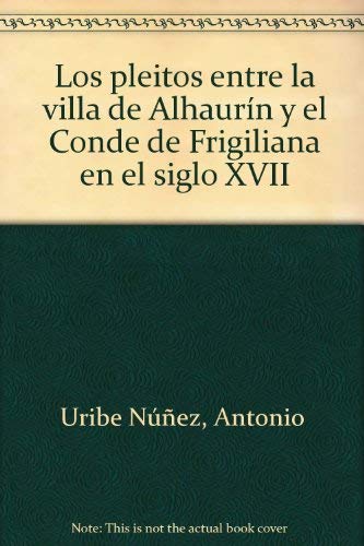Los pleitos entre la villa de Alhaurín y el Conde de Frigiliana en el siglo XVII