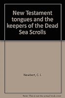 New Testament tongues and the keepers of the Dead Sea Scrolls B00070OAAE Book Cover