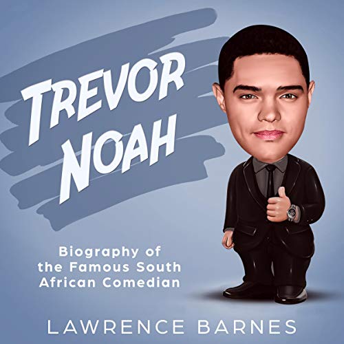 Trevor Noah Biography of the Famous South African Comedian