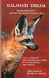 Kalahari Dream: The true story of one couple's efforts to save wildlife in the Kalahari. Sixty video clips and over 100 photos of endearing Kalahari animals.