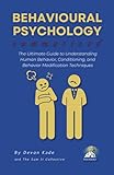 BEHAVIOURAL PSYCHOLOGY Summarized: The Ultimate Guide to Understanding Human Behavior, Conditioning, and Behavior Modification Techniques (Psychology Summit Collection)