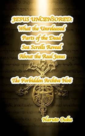 JESUS UNCENSORED: What the Unreleased Parts of the Dead Sea Scrolls
