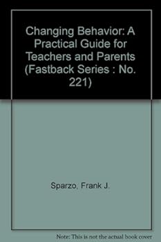 Paperback Changing Behavior: A Practical Guide for Teachers and Parents (Fastback Series : No. 221) Book